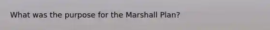 What was the purpose for the Marshall Plan?