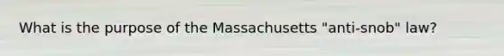 What is the purpose of the Massachusetts "anti-snob" law?