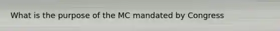 What is the purpose of the MC mandated by Congress