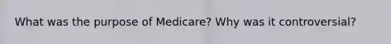 What was the purpose of Medicare? Why was it controversial?