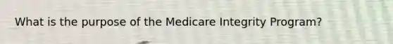 What is the purpose of the Medicare Integrity Program?