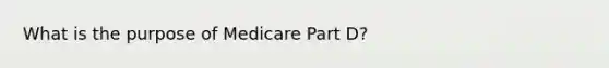 What is the purpose of Medicare Part D?