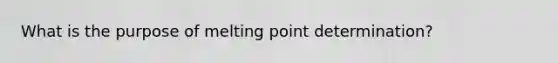 What is the purpose of melting point determination?