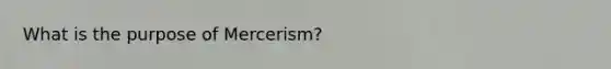 What is the purpose of Mercerism?