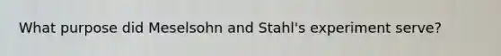 What purpose did Meselsohn and Stahl's experiment serve?
