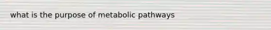 what is the purpose of metabolic pathways