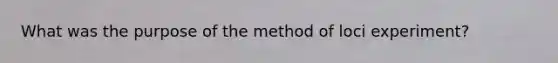 What was the purpose of the method of loci experiment?