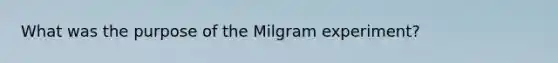 What was the purpose of the Milgram experiment?