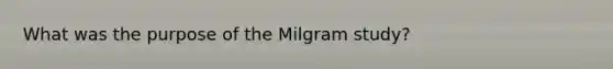 What was the purpose of the Milgram study?