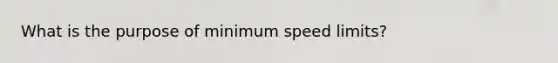 What is the purpose of minimum speed limits?