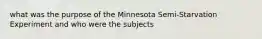 what was the purpose of the Minnesota Semi-Starvation Experiment and who were the subjects