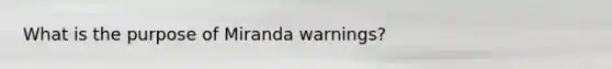 What is the purpose of Miranda warnings?