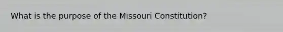 What is the purpose of the Missouri Constitution?