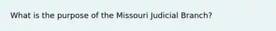 What is the purpose of the Missouri Judicial Branch?