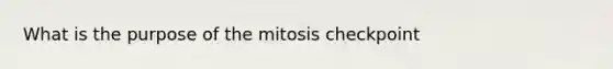 What is the purpose of the mitosis checkpoint