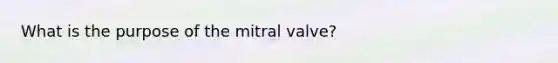 What is the purpose of the mitral valve?