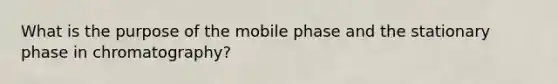 What is the purpose of the mobile phase and the stationary phase in chromatography?