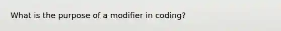 What is the purpose of a modifier in coding?