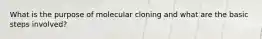 What is the purpose of molecular cloning and what are the basic steps involved?