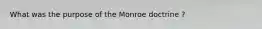 What was the purpose of the Monroe doctrine ?