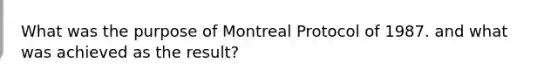 What was the purpose of Montreal Protocol of 1987. and what was achieved as the result?