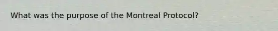 What was the purpose of the Montreal Protocol?