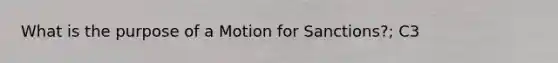 What is the purpose of a Motion for Sanctions?; C3