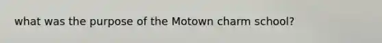 what was the purpose of the Motown charm school?