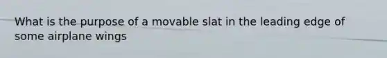 What is the purpose of a movable slat in the leading edge of some airplane wings