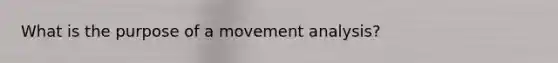 What is the purpose of a movement analysis?