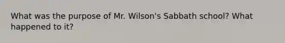 What was the purpose of Mr. Wilson's Sabbath school? What happened to it?