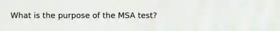 What is the purpose of the MSA test?