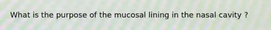 What is the purpose of the mucosal lining in the nasal cavity ?