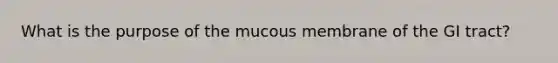 What is the purpose of the mucous membrane of the GI tract?