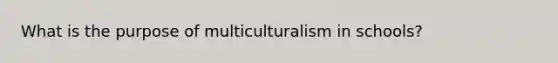 What is the purpose of multiculturalism in schools?