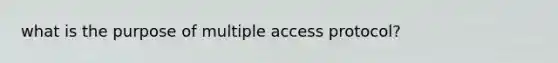 what is the purpose of multiple access protocol?