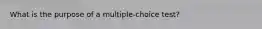 What is the purpose of a multiple-choice test?