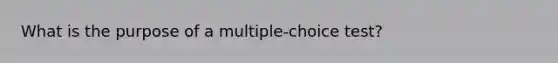 What is the purpose of a multiple-choice test?