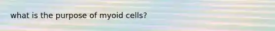 what is the purpose of myoid cells?