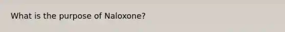 What is the purpose of Naloxone?