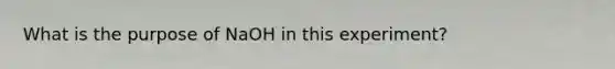 What is the purpose of NaOH in this experiment?
