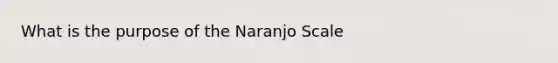 What is the purpose of the Naranjo Scale