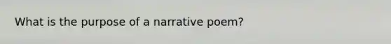 What is the purpose of a narrative poem?