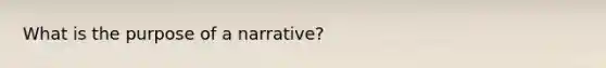 What is the purpose of a narrative?