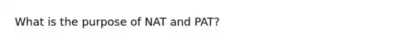 What is the purpose of NAT and PAT?