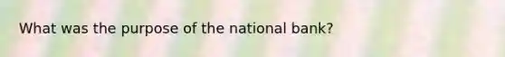 What was the purpose of the national bank?