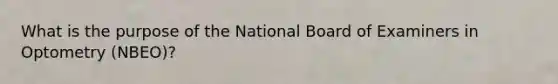 What is the purpose of the National Board of Examiners in Optometry (NBEO)?