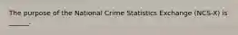 The purpose of the National Crime Statistics Exchange (NCS-X) is ______.