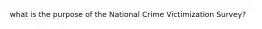 what is the purpose of the National Crime Victimization Survey?