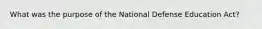 What was the purpose of the National Defense Education Act?